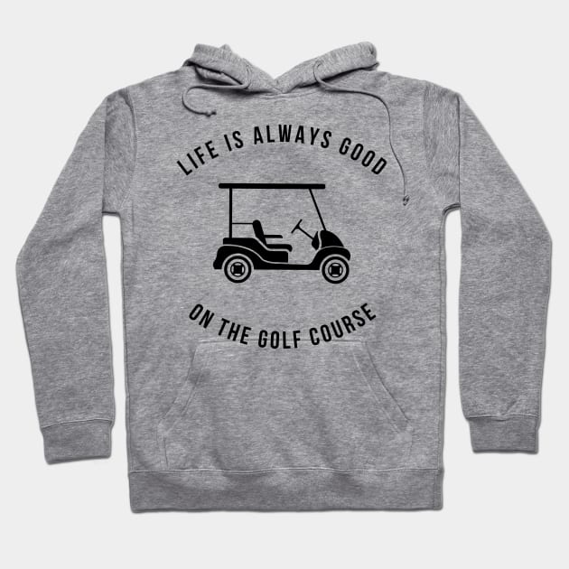 Life Is Always Good On The Golf Course Funny Hoodie by Lasso Print